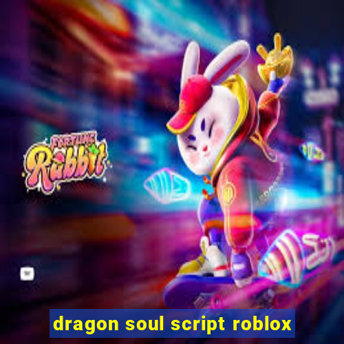 dragon soul script roblox